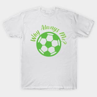 Why Always Me T-Shirt